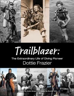 Trailblazer: The Extraordinary Life of Diving Pioneer Dottie Frazier - Dottie Frazier