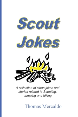 Scout Jokes: A Collection of Clean Jokes and Stories Related to Scouting, Camping, and Hiking - Thomas Mercaldo