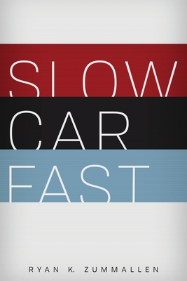 Slow Car Fast: The Millennial Mantra Changing Car Culture for Good - Ryan K. Zummallen