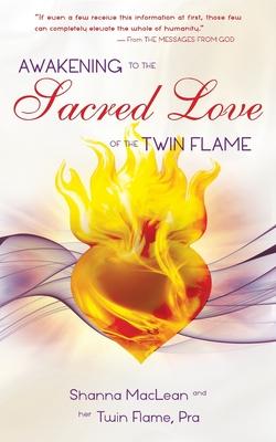 Awakening to the Sacred Love of the Twin Flame - Shanna Maclean