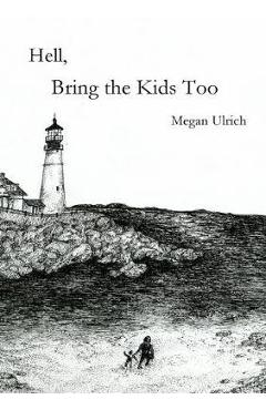 Coperta cărții 'Hell, Bring the Kids Too - Megan Paige Ulrich'