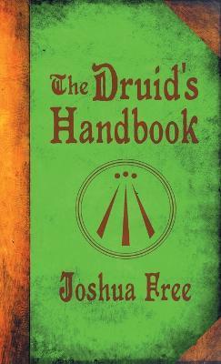 The Druid's Handbook: Ancient Magick for a New Age - Joshua Free