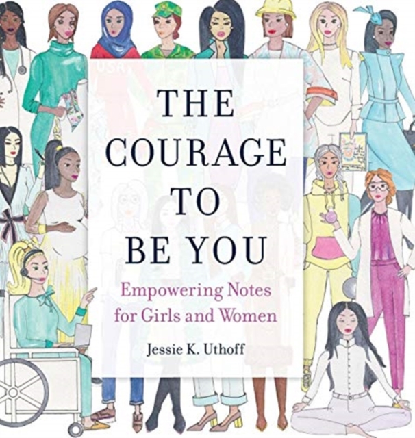 The Courage to be You: Empowering Notes for Girls and Women - Jessie K. Uthoff