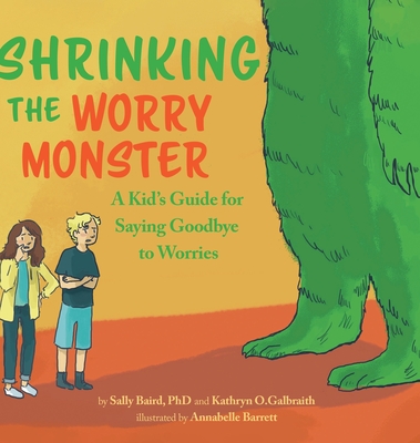 Shrinking The Worry Monster: A Kids Guide for Saying Goodbye to Worries - Sally Baird