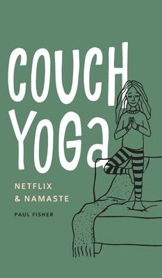 Couch Yoga: Netflix & Namaste - Paul Fisher