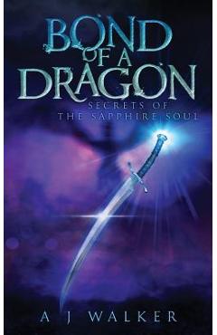 Coperta cărții 'Bond of a Dragon: Secrets of the Sapphire Soul - A. J. Walker'