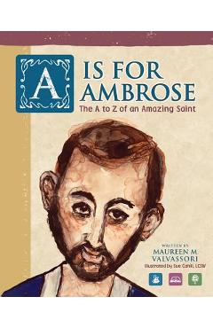 Coperta cărții 'A Is For Ambrose: The A to Z of an Amazing Saint - Maureen M. Valvassori'