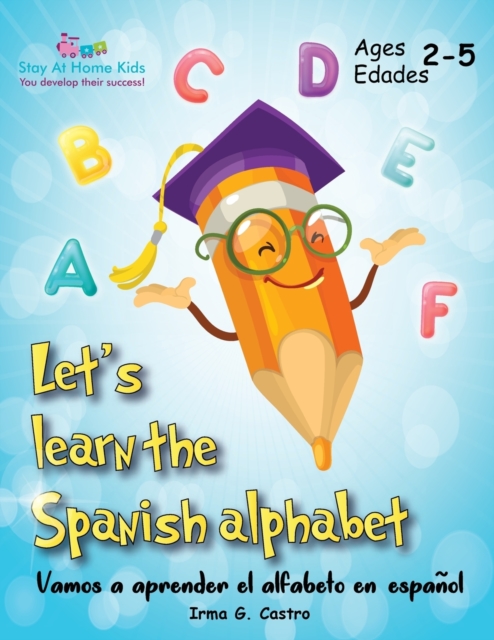 Let's Learn the Spanish Alphabet!: �Vamos a aprender el alfabeto en espa�ol! - Irma G. Castro