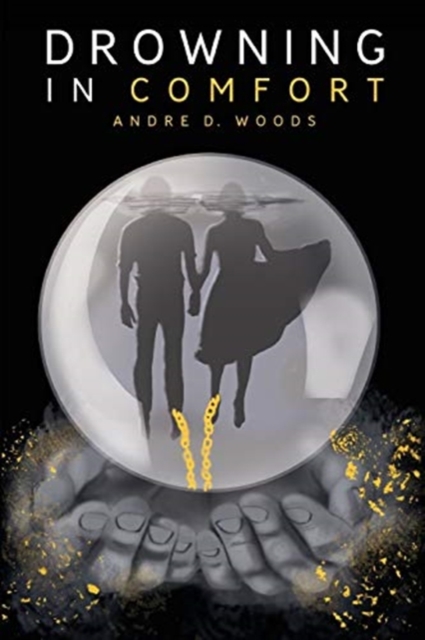 Drowning in Comfort - Andre D. Woods