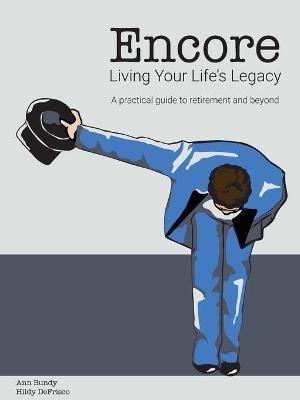 Encore Living Your Life's Legacy: A practical guide to retirement and beyond - Ann Bundy