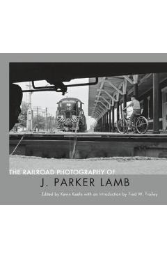 Coperta cărții 'The Railroad Photography of J. Parker Lamb - J. Parker Lamb'