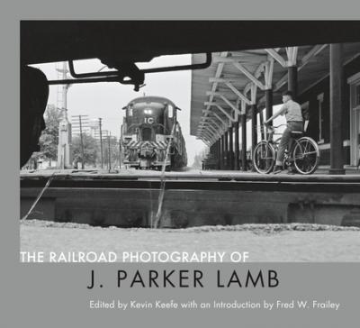 Coperta cărții 'The Railroad Photography of J. Parker Lamb - J. Parker Lamb'