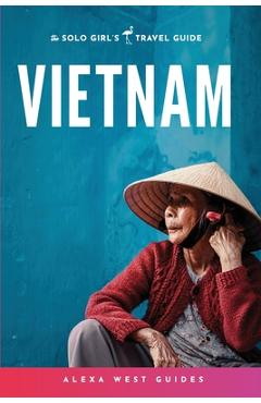 Coperta cărții 'Vietnam: The Solo Girl's Travel Guide - Alexa West'