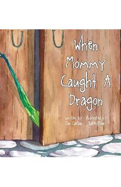 Coperta cărții 'When Mommy Caught A Dragon - Jon Carlson'