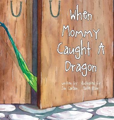 Coperta cărții 'When Mommy Caught A Dragon - Jon Carlson'