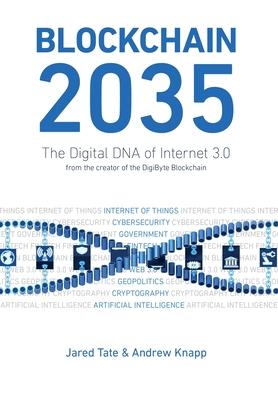 Blockchain 2035: The Digital DNA of Internet 3.0 - Andrew D. Knapp