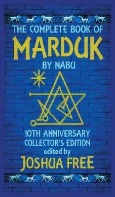 The Complete Book of Marduk by Nabu: A Pocket Anunnaki Devotional Companion to Babylonian Prayers & Rituals - Joshua Free