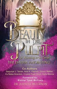 Coperta cărții 'Beauty In The Pulpit: The Esther Anointing, a Blessing or a Curse? - Juanita Woodson'