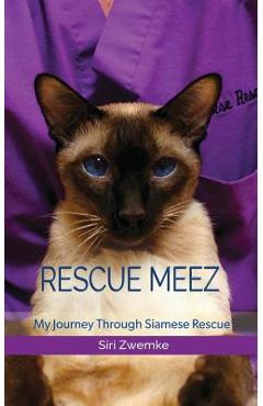 Coperta cărții 'Rescue Meez: My Journey Through Siamese Rescue - Siri M. Zwemke'