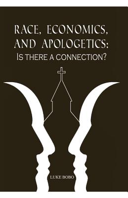 Race, Economics, and Apologetics: Is There A Connection? - Luke Bobo