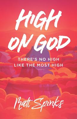 High on God: There's No High Like The Most High - Matt Spinks