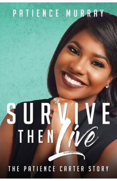 Coperta cărții 'Survive Then Live: The Patience Carter Story - Patience Murray'