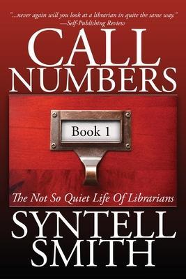 Call Numbers: The Not So Quiet Life Of Librarians - Syntell Smith