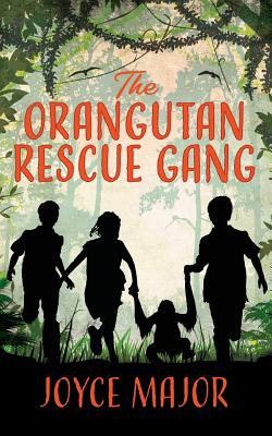The Orangutan Rescue Gang - Joyce Major