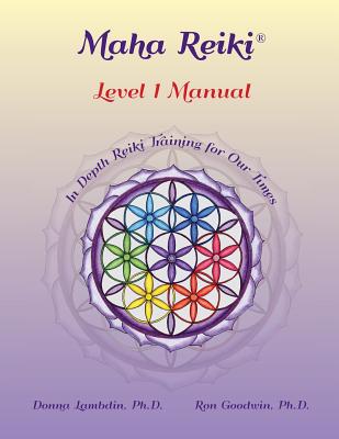 Maha Reiki; Level 1 Manual: Reiki Training Manual - Donna Lambdin