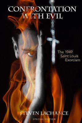 Confrontation with Evil: The 1949 Saint Louis Exorcism - Steven Allen Lachance