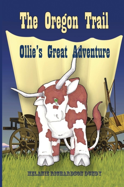 The Oregon Trail: Ollie's Great Adventure - Melanie Richardson Dundy