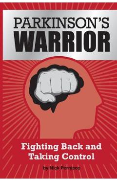 Coperta cărții 'Parkinson's Warrior: Fighting Back and Taking Control - Nick Pernisco'