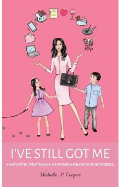 Coperta cărții 'I've Still Got Me: A Widow's Journey to Love, Happiness & Financial Independence - Michelle Cooper'