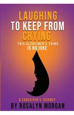 Coperta cărții 'Laughing to Keep From Crying, This Alzheimer's Thing is No Joke: A Caregiver's Journey - Rosalyn Fayette Morgan'