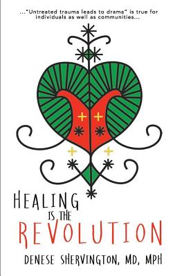 Healing Is the Revolution - Mph Denese Shervington Md