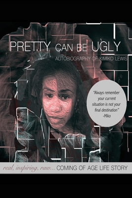 Pretty Can Be Ugly: real, inspiring, raw... COMING OF AGE LIFE STORY - Kimiko Lewis