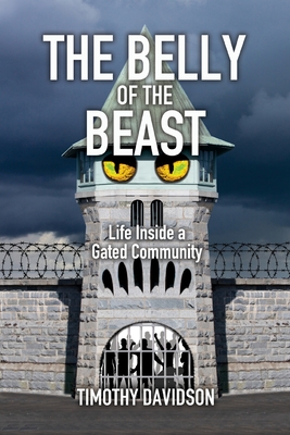 The Belly of the Beast: Life Inside a Gated Community - Timothy Davidson