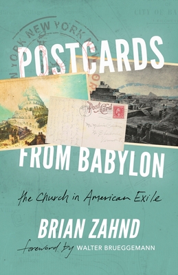 Postcards from Babylon: The Church In American Exile - Brian Zahnd