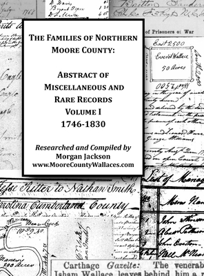 The Families of Northern Moore County - Abstract of Miscellaneous and Rare Records, Volume I - Morgan Jackson