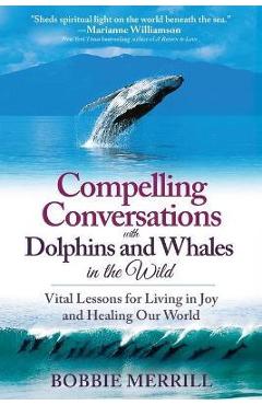 Coperta cărții 'Compelling Conversations with Dolphins and Whales in the Wild: Vital Lessons for Living in Joy and Healing our World -'