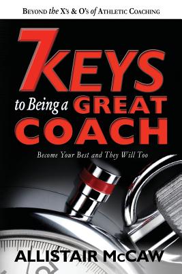 7 Keys To Being A Great Coach: Become Your Best and They Will Too - Eli The Book Guy Blyden