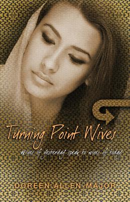 Turning Point Wives: Wives of Yesterday Speak to Wives of Today - Doreen Allen-major
