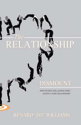 The Relationship Dismount: How to Stick the Landing When Exiting a Toxic Relationship - Renard 