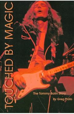 Touched by Magic: The Tommy Bolin Story - Greg Prato