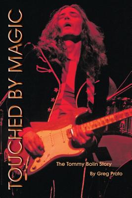 Touched by Magic: The Tommy Bolin Story - Greg Prato