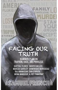 Coperta cărții 'Facing Our Truth: Short Plays on Trayvon, Race, and Privilege - Dominique Morisseau'