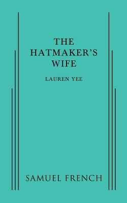 The Hatmaker's Wife - Lauren Yee