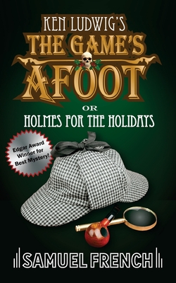 The Game's Afoot; Or Holmes for the Holidays (Ludwig) - Ken Ludwig