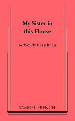 My Sister in This House - Wendy Kesselman