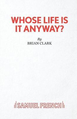 Whose Life Is It Anyway? - A Play - Brian Clark